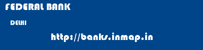 FEDERAL BANK  DELHI     banks information 